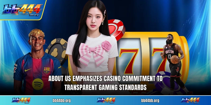 About us emphasizes casino commitment to transparent gaming standards