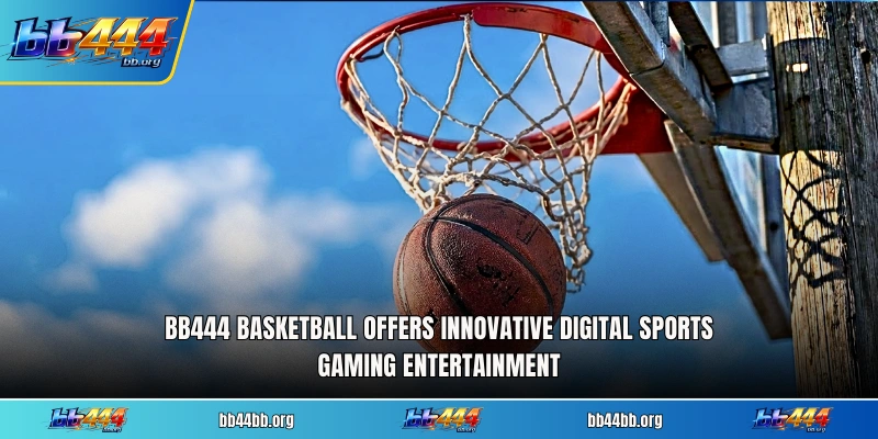 BB444 Basketball offers innovative digital sports gaming entertainment