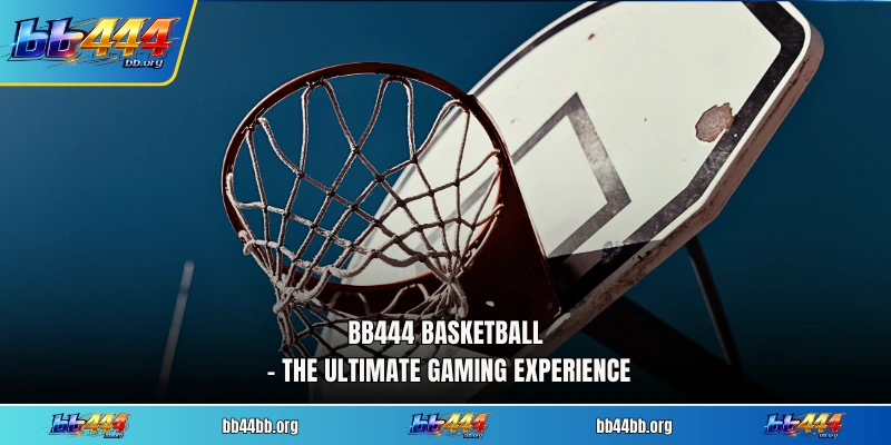 BB444 Basketball – The Ultimate Gaming Experience