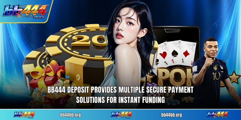 BB444 deposit provides multiple secure payment solutions for instant funding