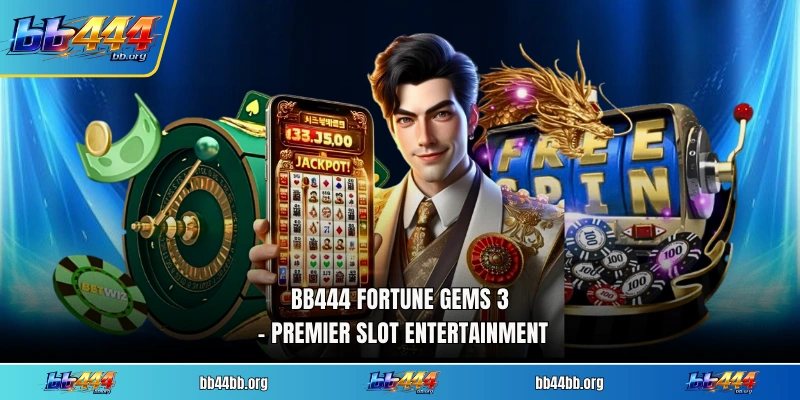 BB444 Fortune Gems 3 - Premier Slot Entertainment