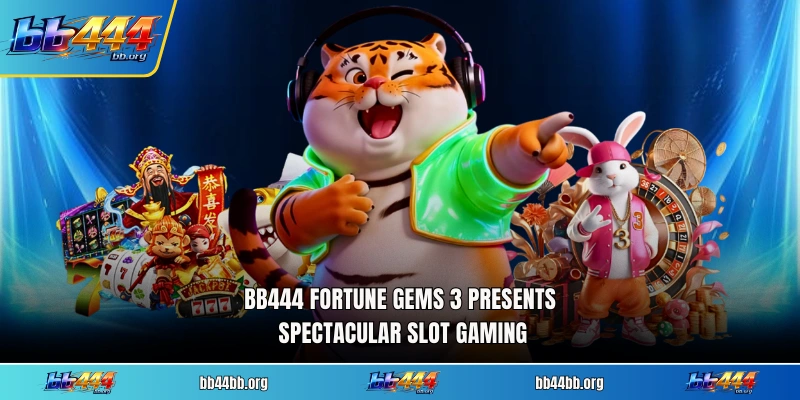BB444 Fortune Gems 3 presents spectacular slot gaming