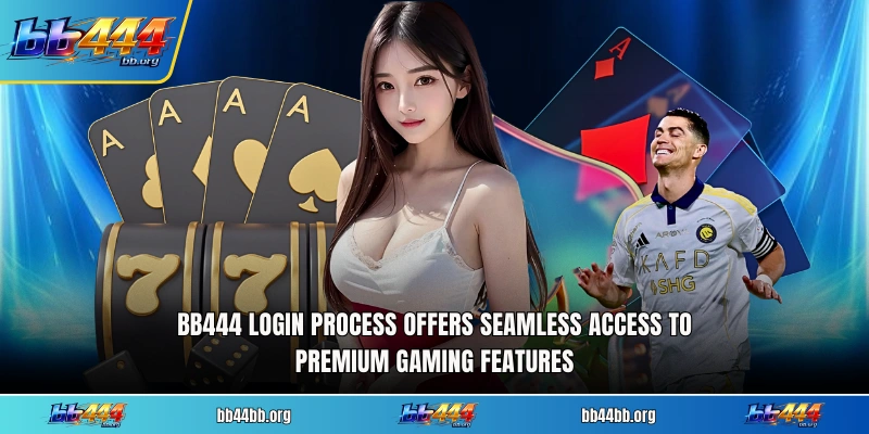 BB444 login process offers seamless access to premium gaming features