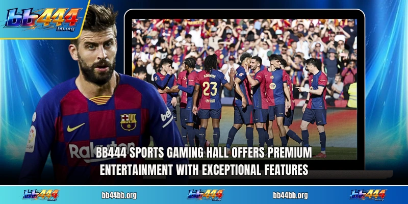 BB444 sports gaming hall offers premium entertainment with exceptional features