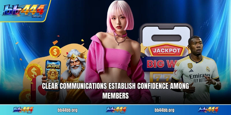 Clear communications establish confidence among members