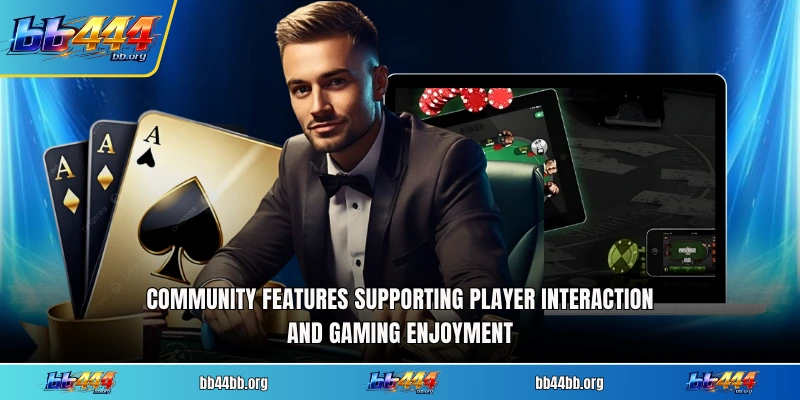 Community features supporting player interaction and gaming enjoyment