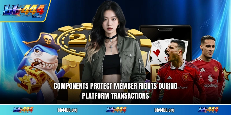 Components protect member rights during platform transactions