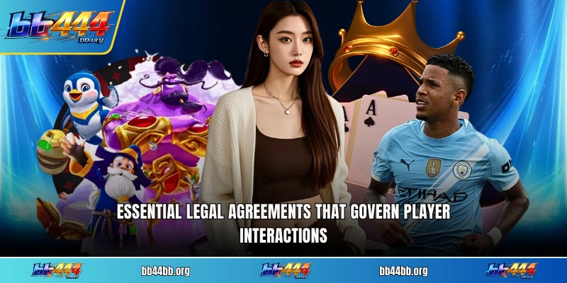 Essential legal agreements that govern player interactions