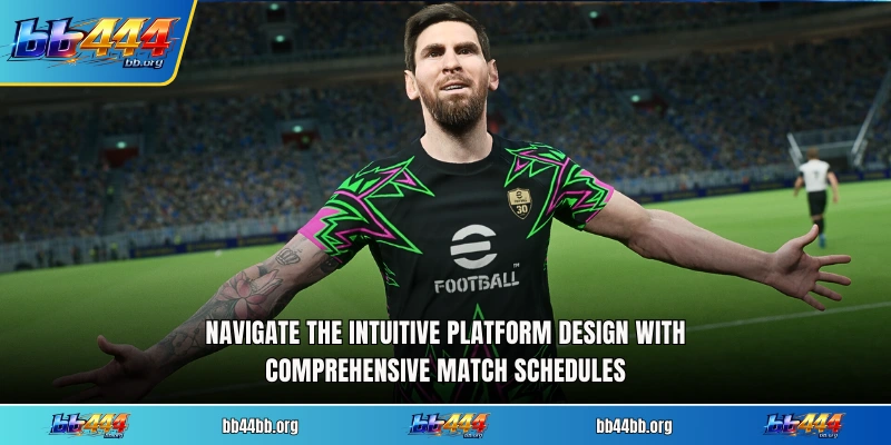 Navigate the intuitive platform design with comprehensive match schedules