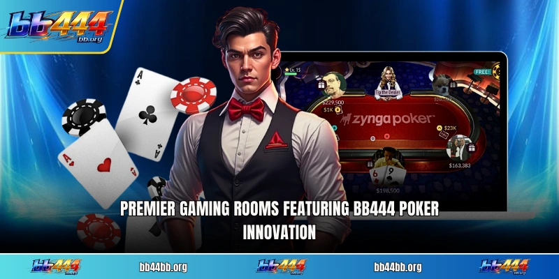 Premier gaming rooms featuring BB444 Poker innovation