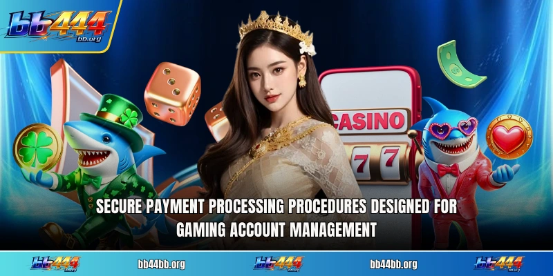 Secure payment processing procedures designed for gaming account management