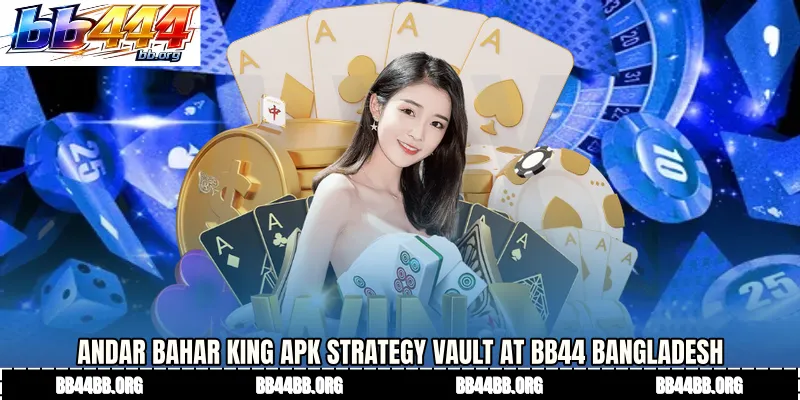 Andar Bahar King APK Strategy Vault at BB44 Bangladesh