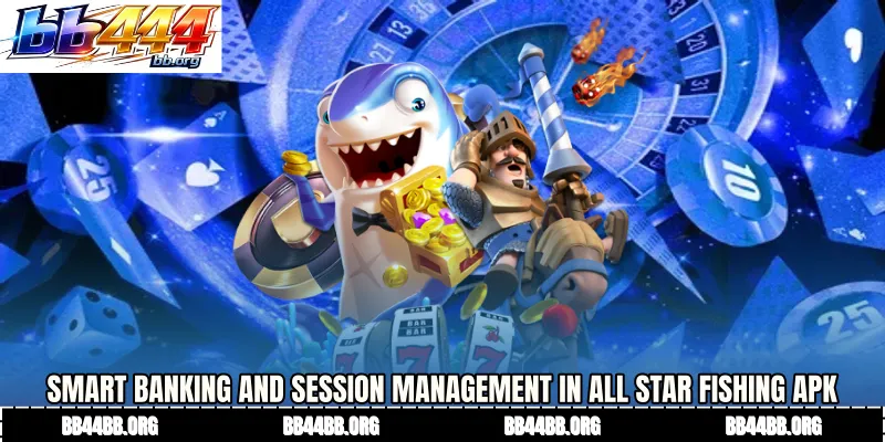 Smart Banking and Session Management in All Star Fishing APK