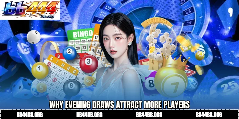 Why Evening Draws Attract More Players